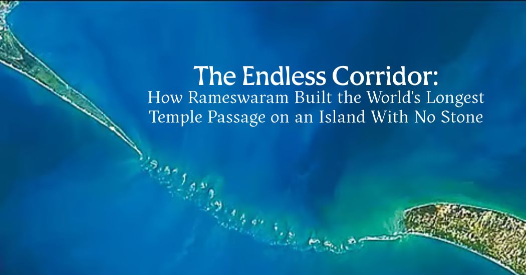 The Endless Corridor: How Rameswaram Built the World's Longest Temple Passage on an Island With No Stone