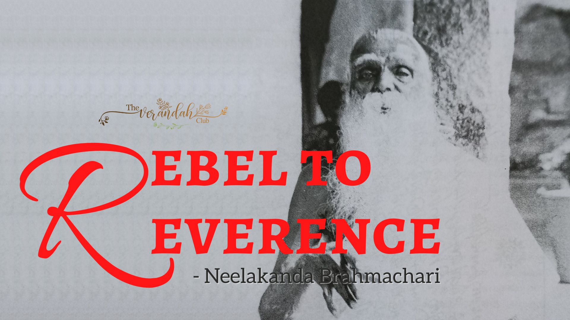 Rebel to Reverence - Neelakanda Brahmachari