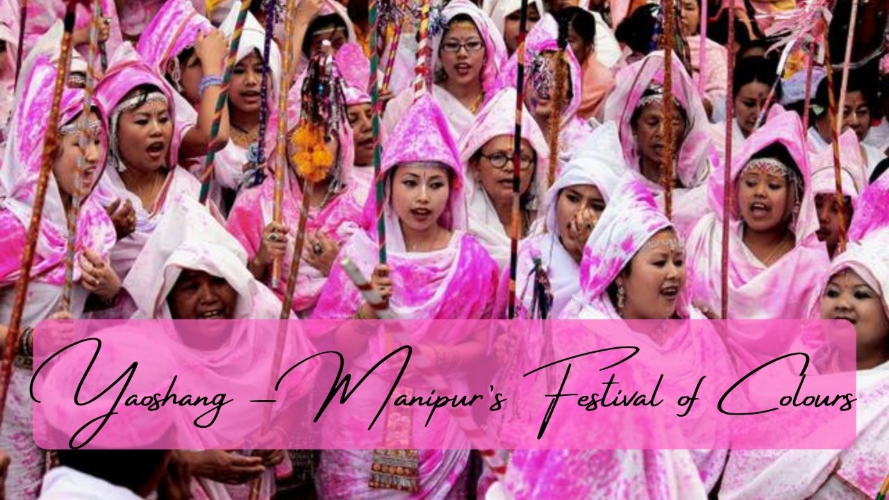 Yaoshang – Manipur’s Festival of Colours