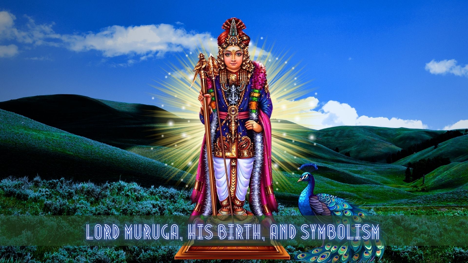 Lord Muruga, His Birth, and Symbolism