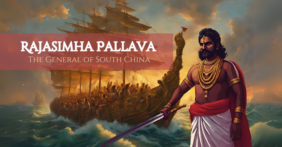 Rajasimha Pallava - The General of South China