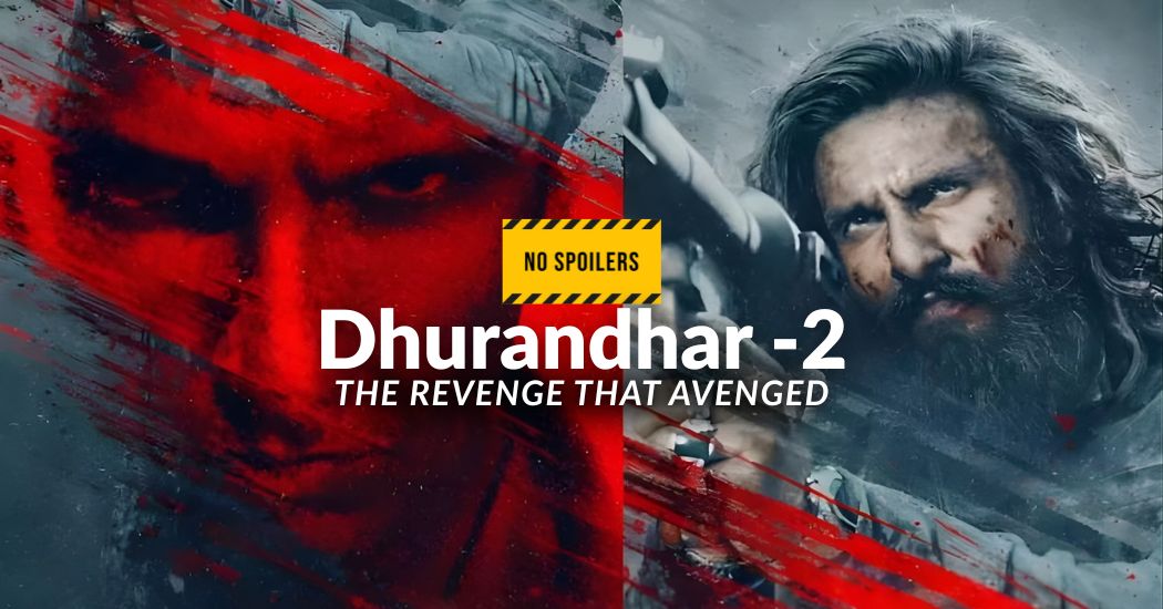 Dhurandhar -2, The Revenge That Avenged