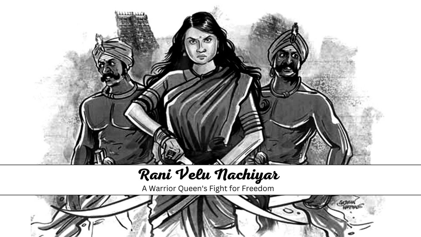 Rani Velu Nachiyar: A Warrior Queen's Fight for Freedom