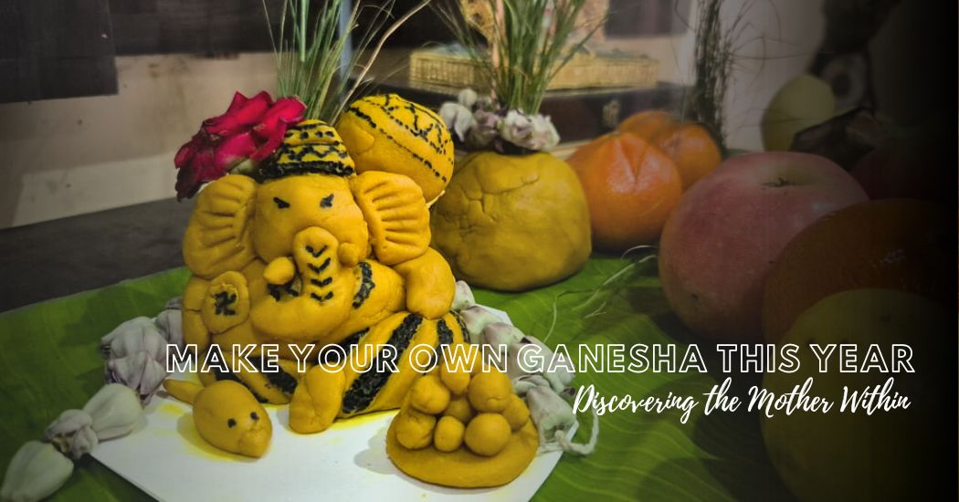 Make Your Own Ganesha This Year: Discovering the Mother Within