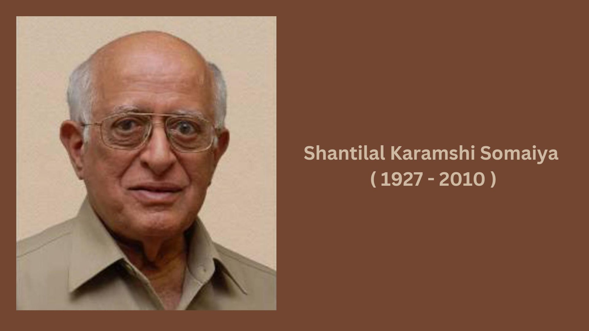 Shantilal Karamshi Somaiya ( 1927 - 2010 )