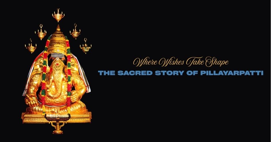 Where Wishes Take Shape: The Sacred Story of Pillayarpatti