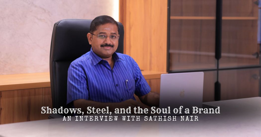 Shadows, Steel, and the Soul of a Brand: An Interview with Sathish Nair