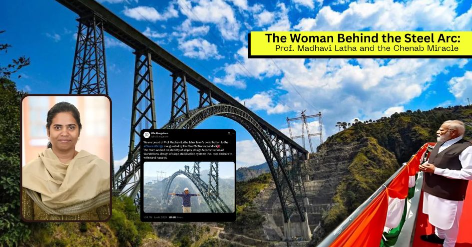 The Woman Behind the Steel Arc: Prof. Madhavi Latha and the Chenab Miracle