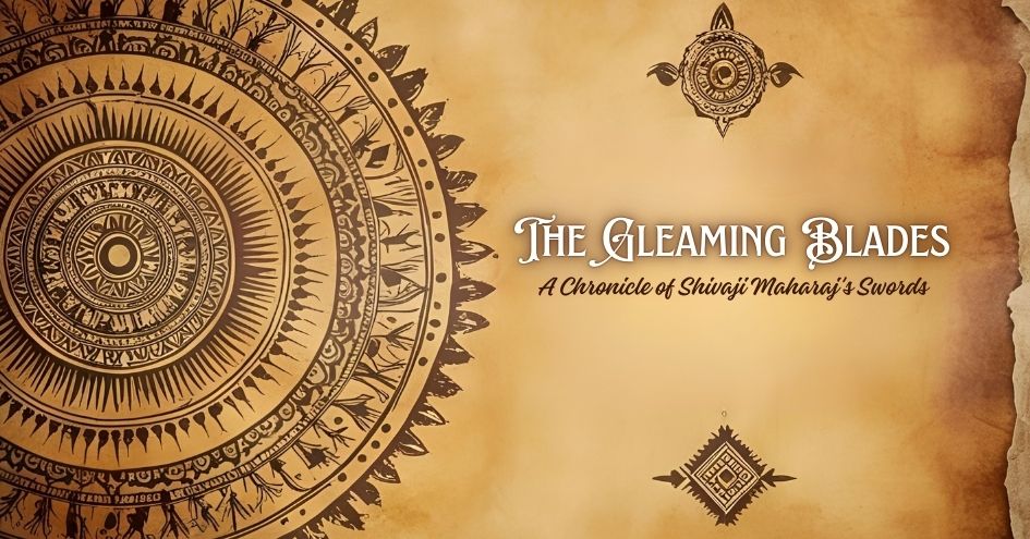 The Gleaming Blades : A Chronicle of Shivaji Maharaj's Swords