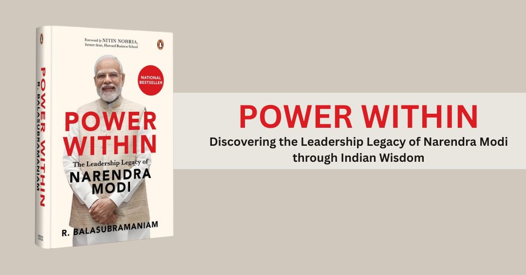 Power Within: Discovering the Leadership Legacy of Narendra Modi through Indian Wisdom