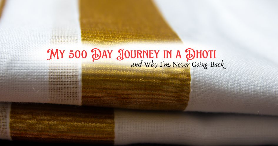 My 500 Day Journey in a Dhoti, and Why I'm Never Going Back