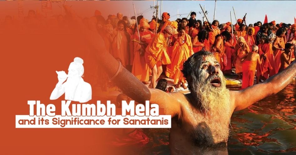 The Kumbh Mela and its Significance for Sanatanis - Pauranic and Historic Origins