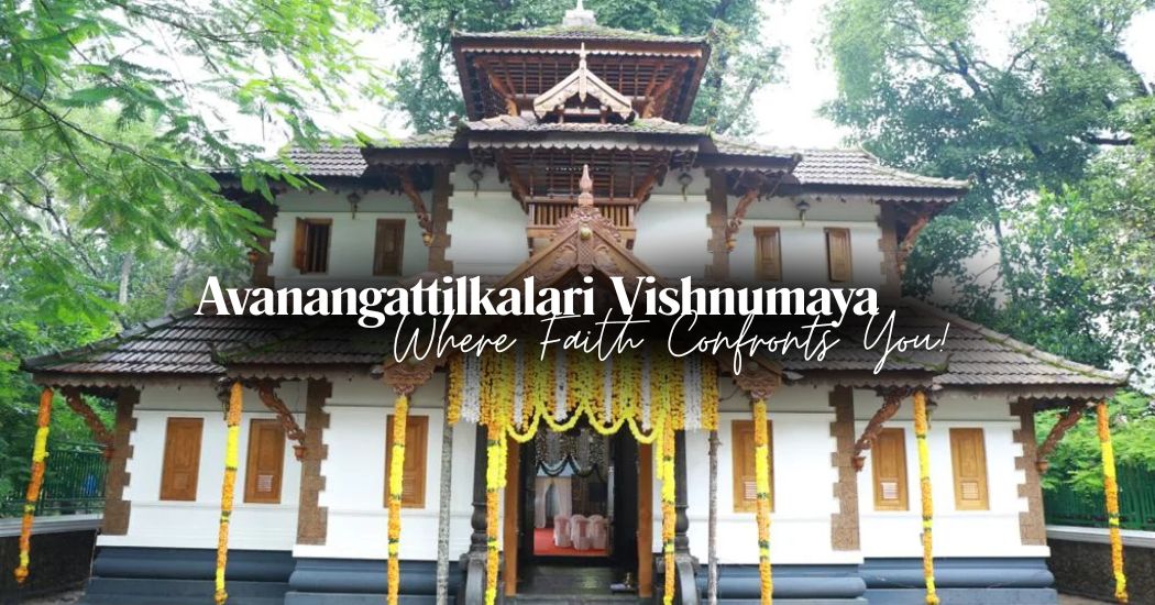 Avanangattilkalari Vishnumaya – Where Faith Confronts You!