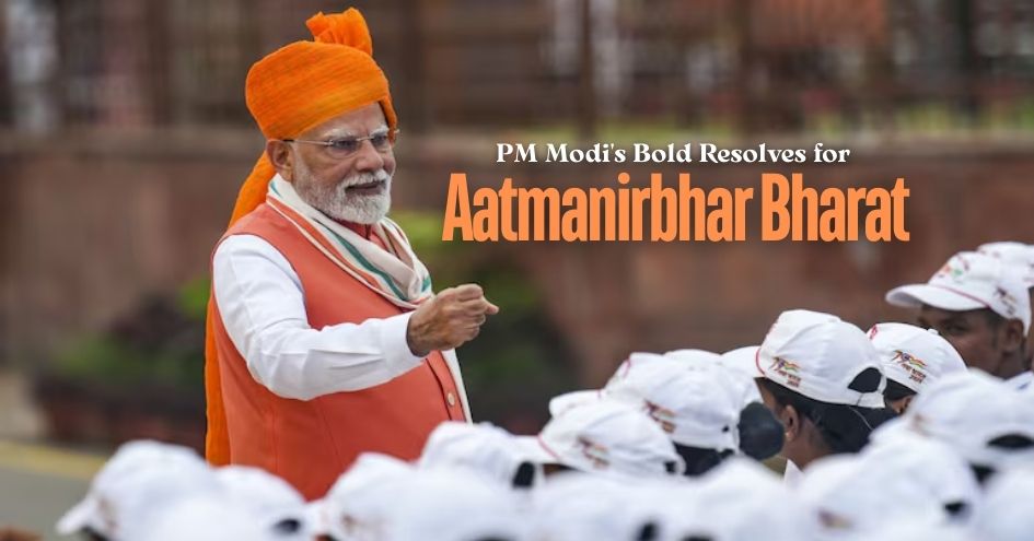 PM Modi's Bold Resolves for Aatmanirbhar Bharat