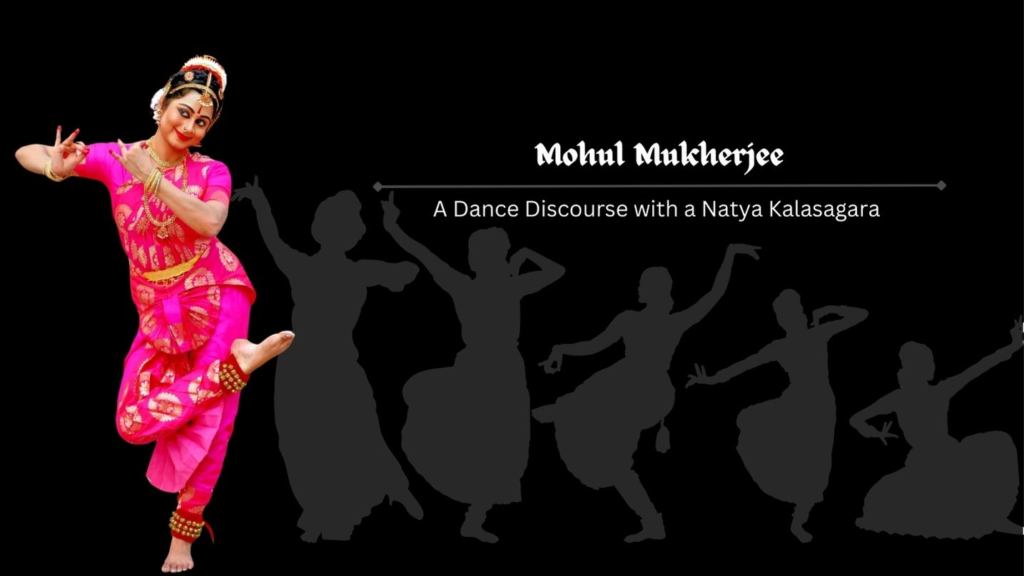 Mohul Mukherjee - A Dance Discourse with a Natya Kalasagara