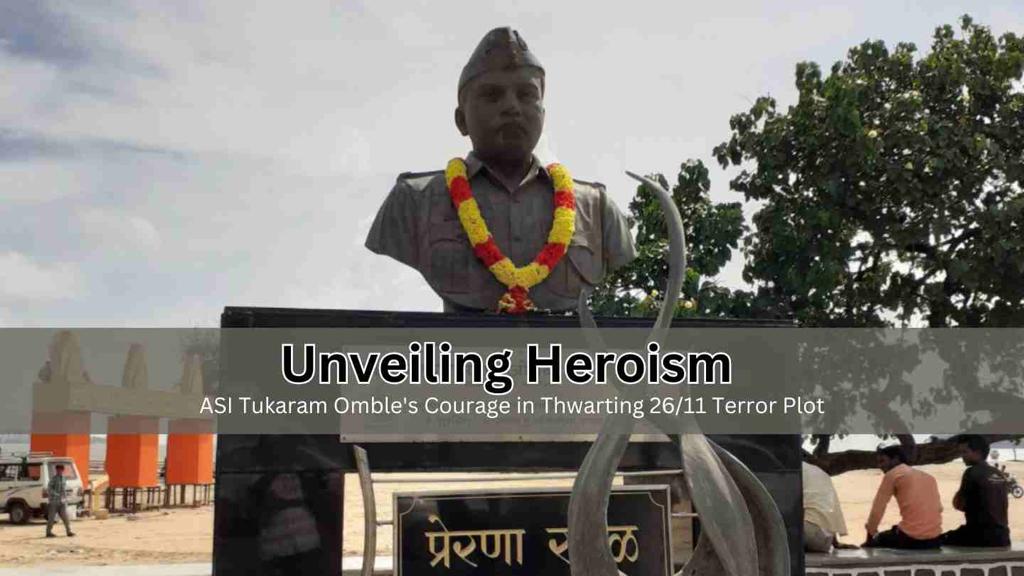 Unveiling Heroism: ASI Tukaram Omble's Courage in Thwarting 26/11 Terror Plot