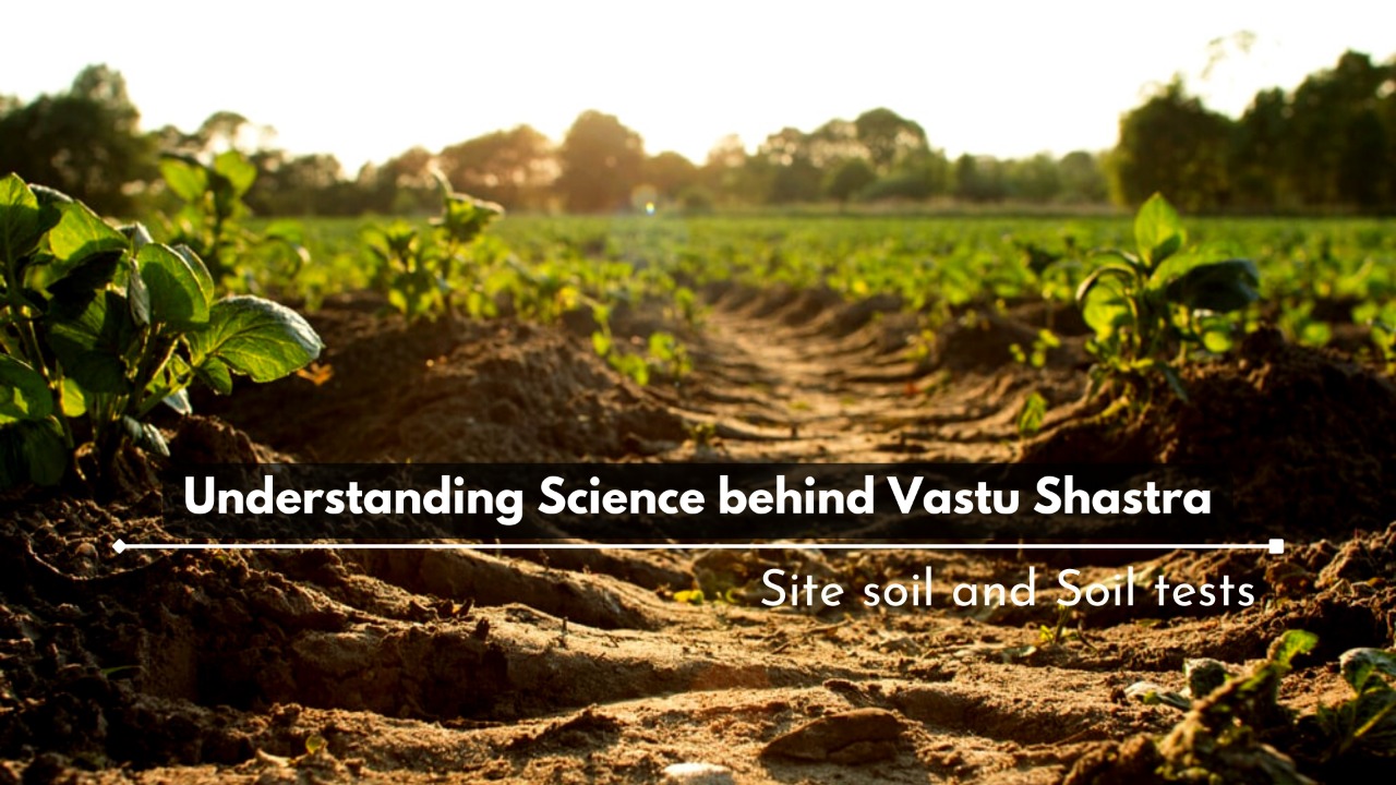 Understanding Science behind Vastu Shastra - Site soil and Soil tests